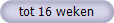 tot 16 weken
